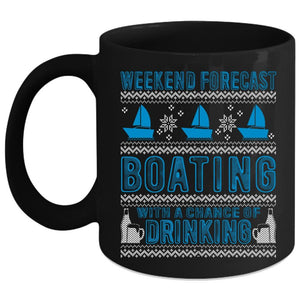 Weekend Forecast Boating Coffee Mug, Chance Of Drinking Coffee Cup