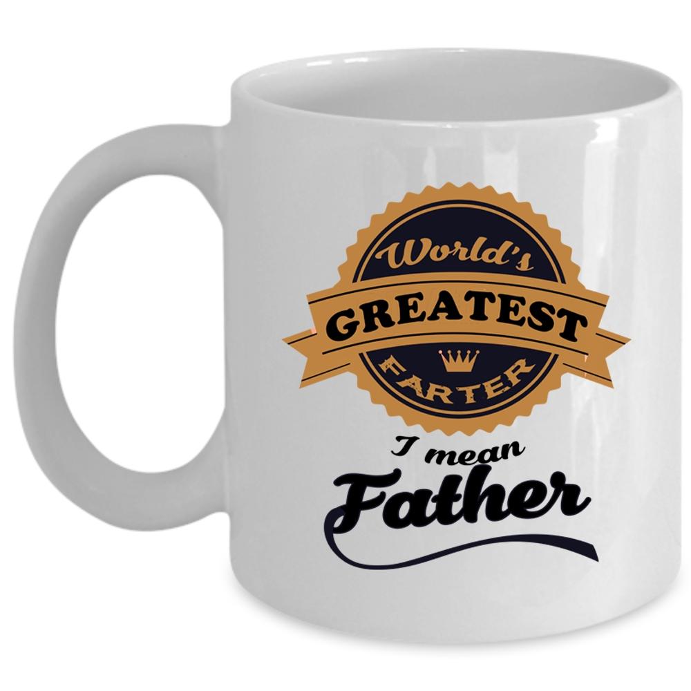 World's Greatest Farter I Mean Father Mug, Funny Daddy Cup (Coffee Mug - White)