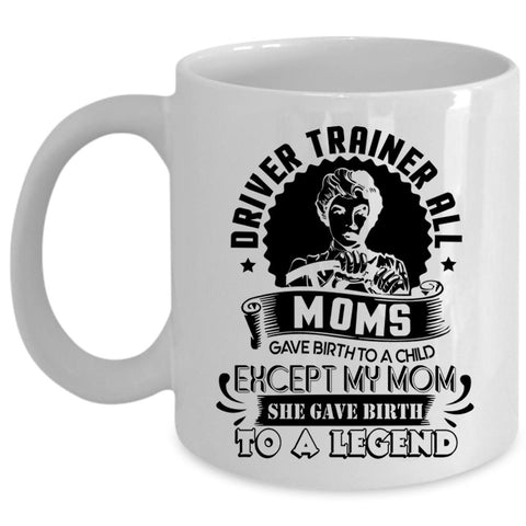 All Moms Gave Birth To A Child Coffee Mug, Driver Trainer Cup