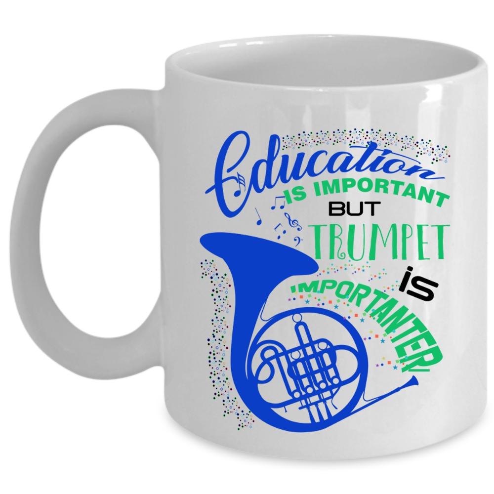 Trumpet Is Importanter Coffee Mug, Education Is Important Cup