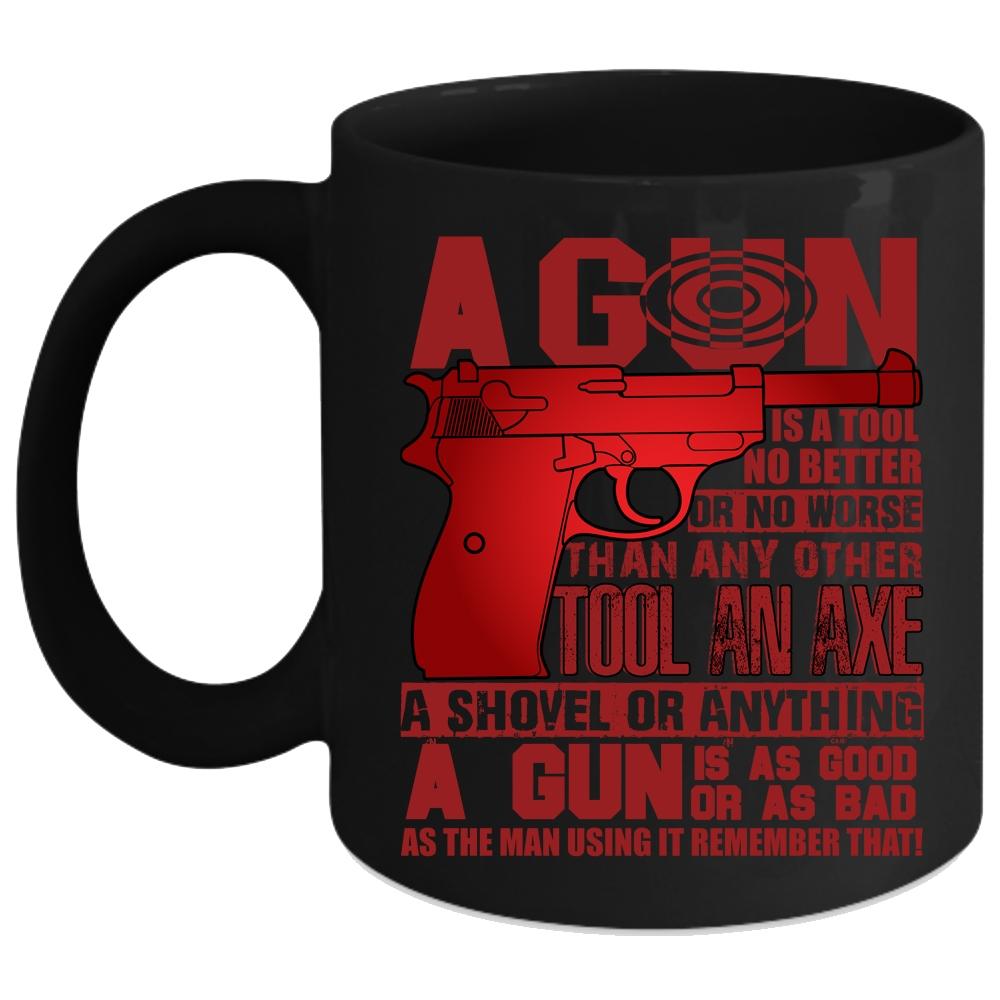 A Gun Is A Tool No Better Coffee Mug, Best Gift For Gunners Coffee Cup