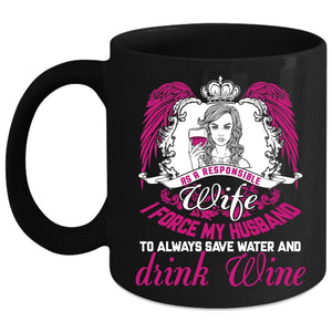 As A Responsible Wife Coffee Mug, I Force My Husband Coffee Cup