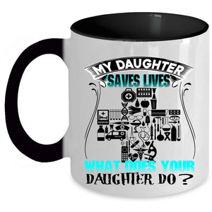 What Does Your Daughter Do Coffee Mug, My Daughter Saves Lives Accent Mug