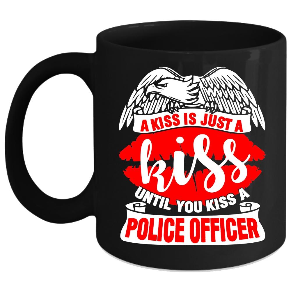 A Kiss Is Just A Kiss Coffee Mug, You Kiss A Police Officer Coffee Cup