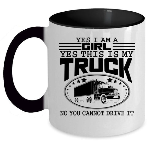 Yes This Is My Truck Coffee Mug, Yes I Am A Girl Accent Mug