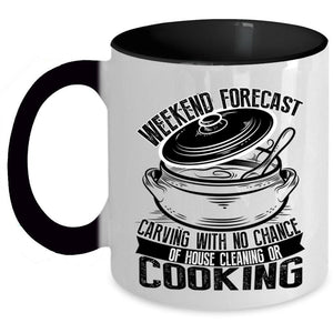 With No Chance Of House Cleaning Or Cooking Coffee Mug, Weekend Forecast Carving Accent Mug