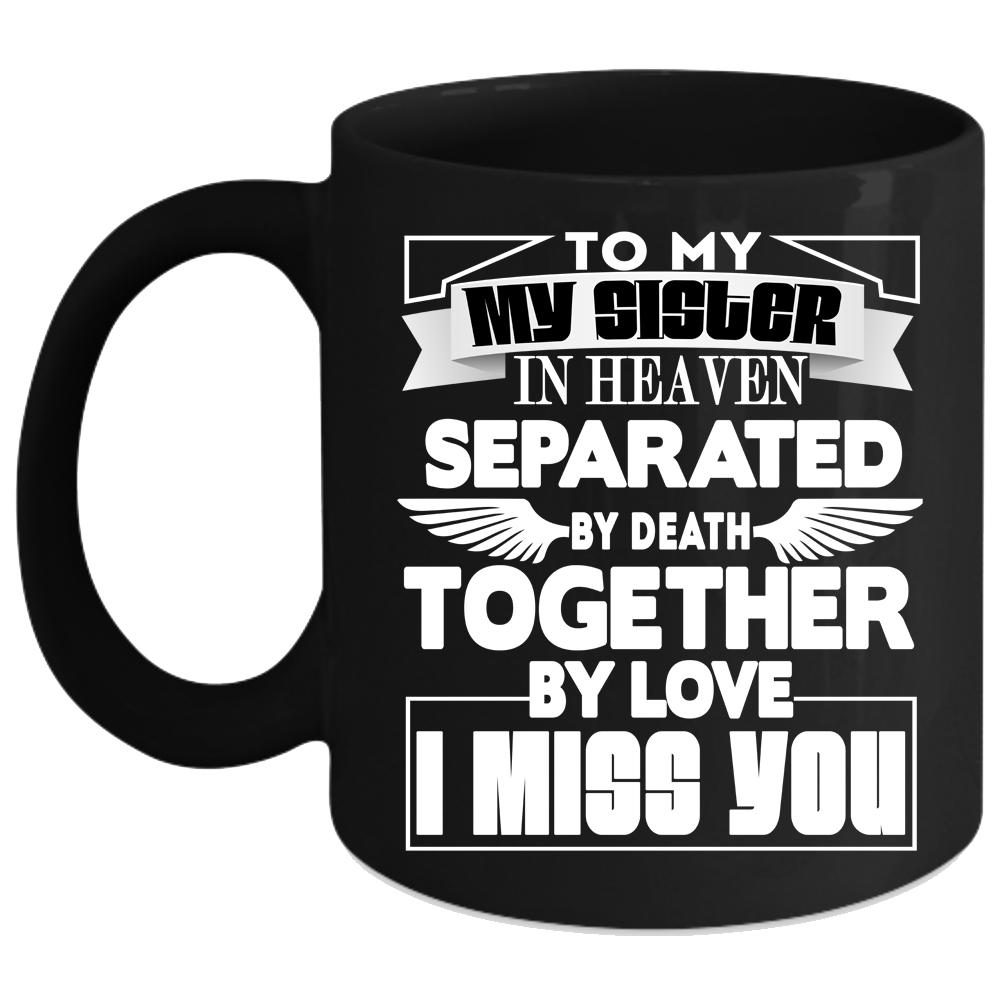 To My Sister In Heaven Coffee Mug, I Miss you Coffee Cup