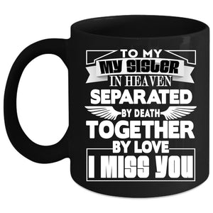 To My Sister In Heaven Coffee Mug, I Miss you Coffee Cup