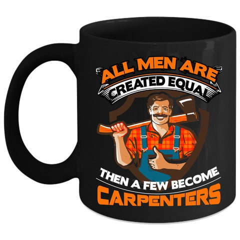 A Few Men Become Carpenters Coffee Mug, Gift For Dad Coffee Cup