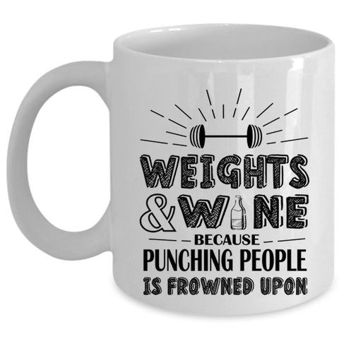 Weights And Wine Because Punching People Is Prowned Upon Mug (Coffee Mug - White)