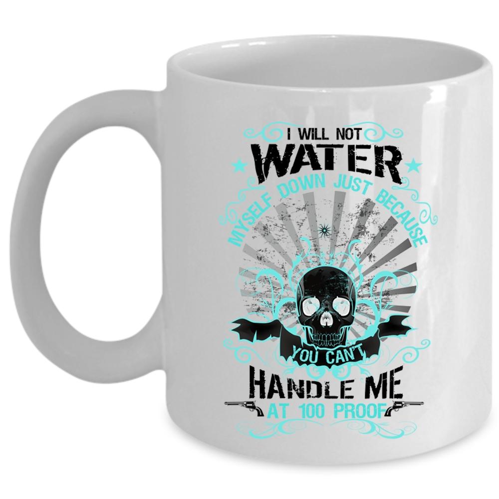 Awesome Coffee Mug, I Will Not Water Myself Down Cup