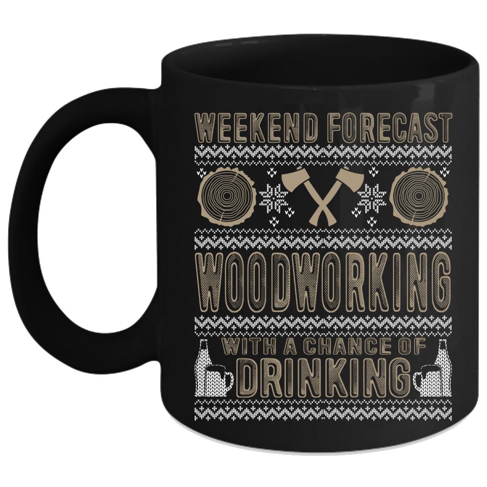 Weekend Forecast Woodworking Coffee Mug, Funny Carpenter Coffee Cup