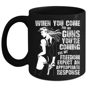 When You Come For My Guns Coffee Mug, You're Coming For My Freedom Coffee Cup