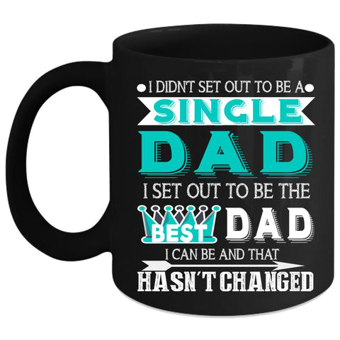 To Be A Single Dad Coffee Mug, To Be The Best Dad Coffee Cup