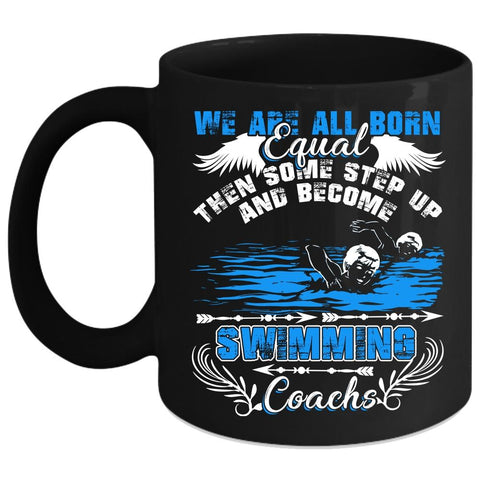 We Are All Born Equal Coffee Mug, Become Swimming Coachs Coffee Cup