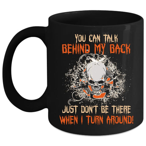 You Can Talk Behind My Back Coffee Mug, Cool Coffee Cup