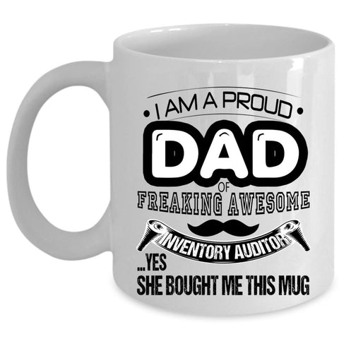 Awesome Dad Coffee Mug, I Am A Proud Dad Of An Inventory Auditor Cup