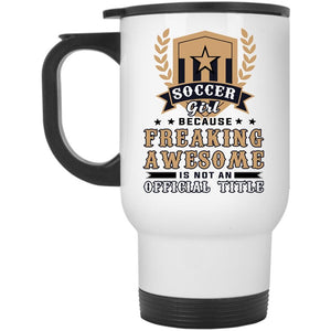 Awesome Gift For Daughter Travel Mug, Soccer Girl Mug