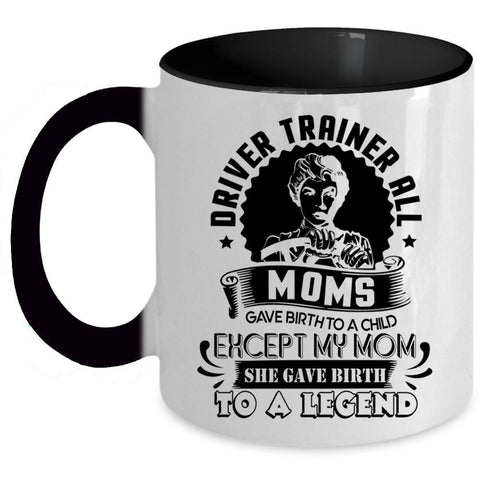 All Moms Gave Birth To A Child Coffee Mug, Driver Trainer Accent Mug