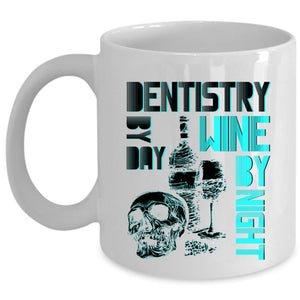 Wine By Night Coffee Mug, Dentistry By Day Cup