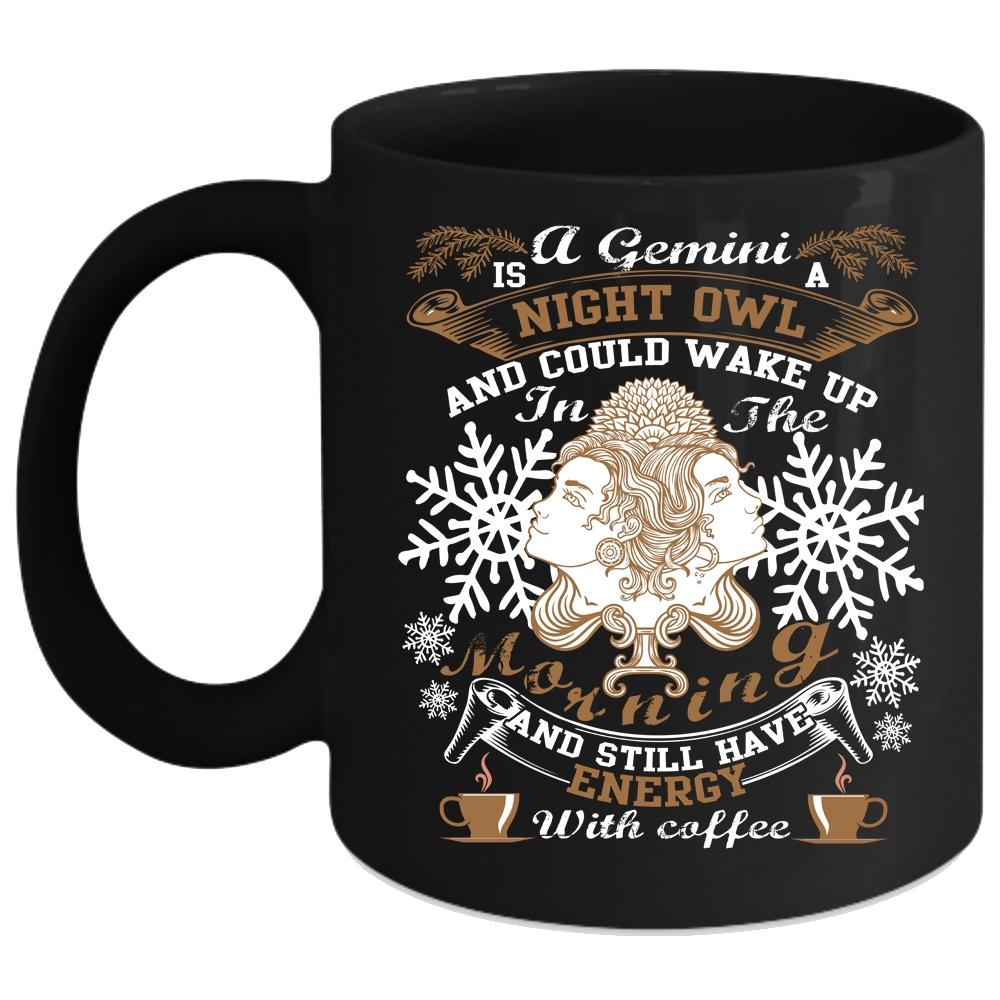 A Gemini Is A Night Owl Coffee Mug, Energy With Coffee Coffee Cup