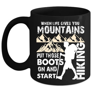 When Life Gives You Mountains Coffee Mug, I Start Hiking Coffee Cup