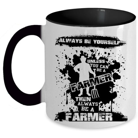 Always Be A Farmer Coffee Mug, You Can Be A Farmer Accent Mug