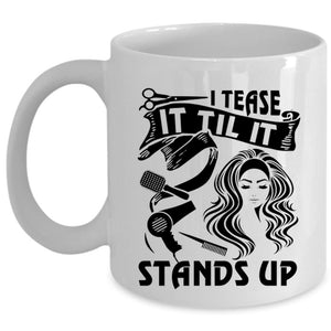 Awesome Hairstylist Coffee Mug, I Tease It Til It Stands Up Cup