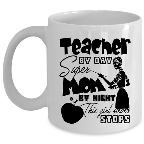 This Girl Never Stops Coffee Mug, Teacher By Day Mom By Night Cup