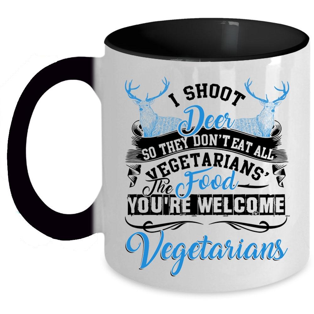 You're Welcome Vegetarians Coffee Mug, I Shoot Deer Accent Mug