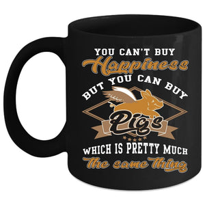 You can't Buy Happiness Coffee Mug, You Can Buy Pigs Coffee Cup