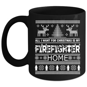 All I Want For Christmas Is My Firefighter Home Coffee Mug, Funny Coffee Cup