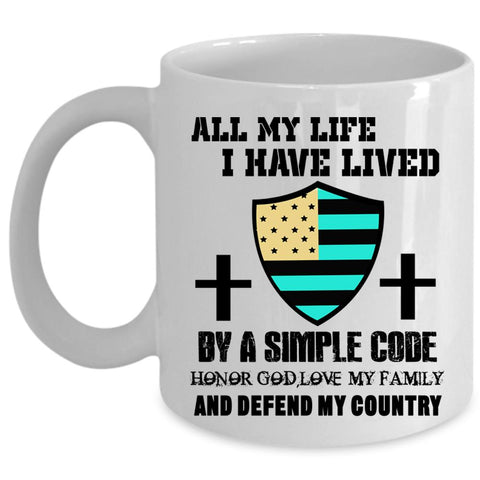 Veteran Coffee Mug, All My Life I Have Lived By A Simple Code Cup