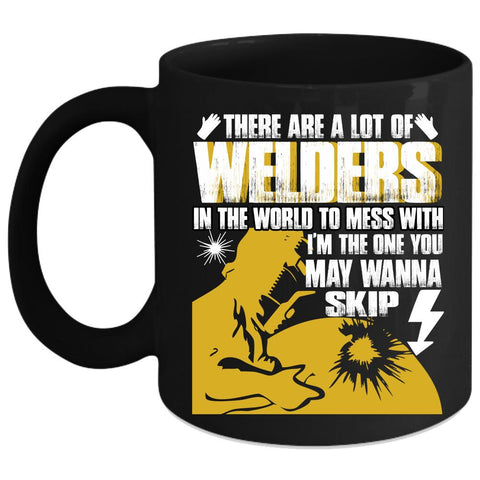 A Lot Of Welders In The World Coffee Mug, Don't Mess With Coffee Cup