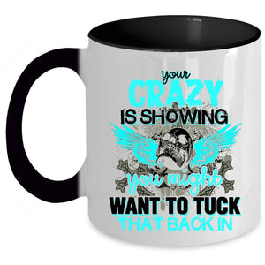 You Might Want To Tuck Coffee Mug, Your Crazy Is Showing Accent Mug