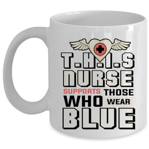 This Nurse Supports Those Who Wear Blue Cup, Cool Nurse Mug (Coffee Mug - White)