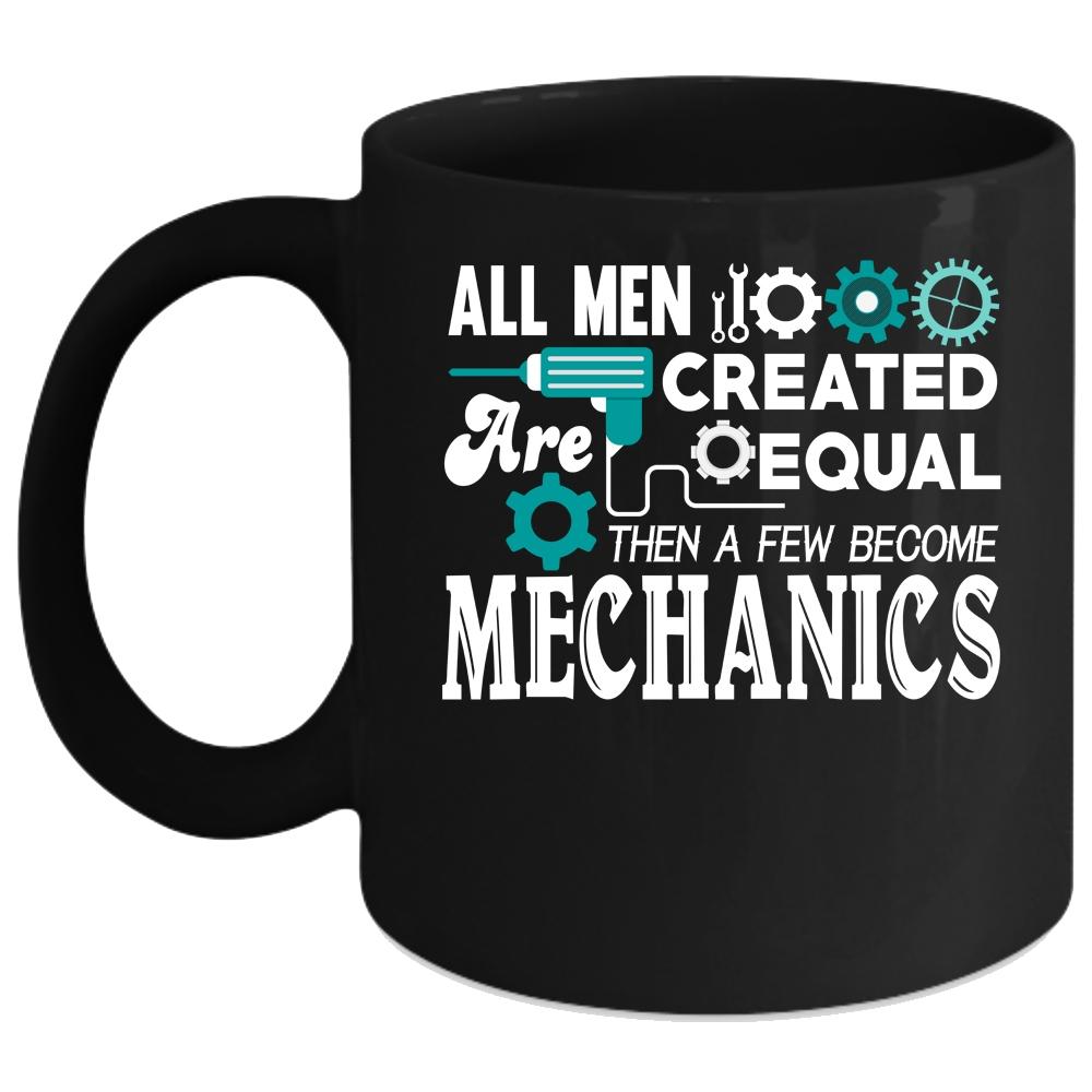 All Men Are Created Equal Coffee Mug, A Few Become Mechanics Coffee Cup