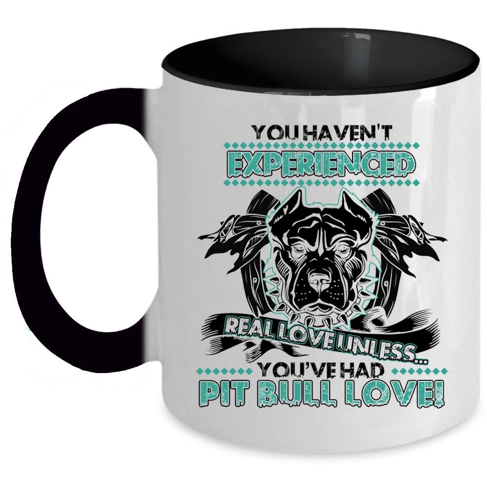 You're Had Pit Bull Love Coffee Mug, You Haven't Experienced Real Love Accent Mug