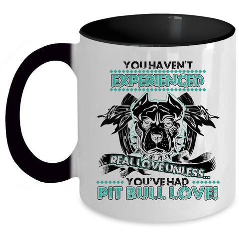 You're Had Pit Bull Love Coffee Mug, You Haven't Experienced Real Love Accent Mug