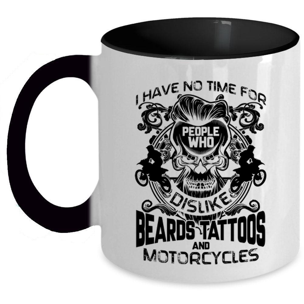 Who Dislike Beards Tattoos And Motorcycles Coffee Mug, I Have No Time For People Accent Mug