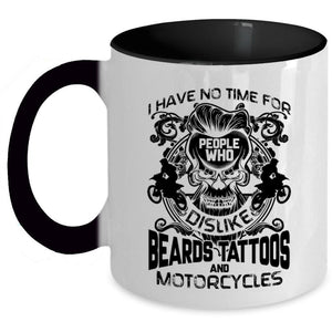 Who Dislike Beards Tattoos And Motorcycles Coffee Mug, I Have No Time For People Accent Mug