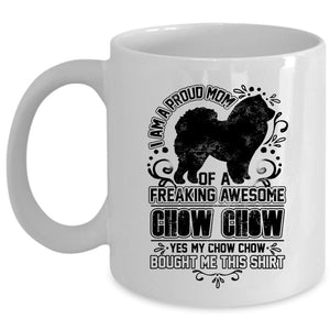 Awesome Chow Chow Coffee Mug, I Am A Proud Mom Of A Chow Chow Cup