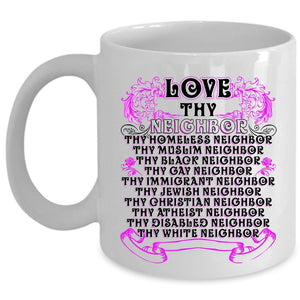 Thy Homeless Neighbor Coffee Mug, Love Thy Neighbor Cup