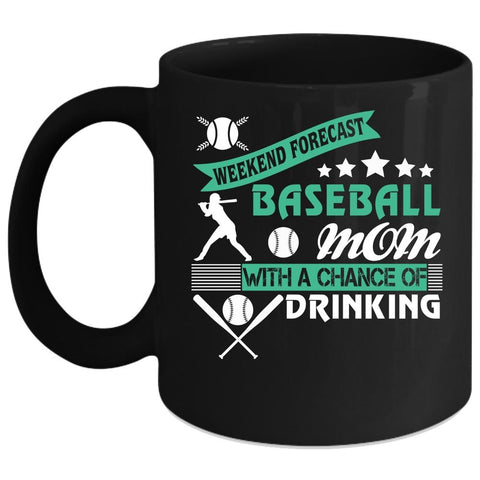 Weekend Forecast Baseball Mom Coffee Mug, Chance Of Drinking Coffee Cup