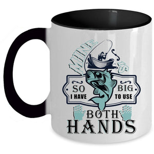 Awesome Fishing Coffee Mug, I Have Big To Use Both Hands Accent Mug