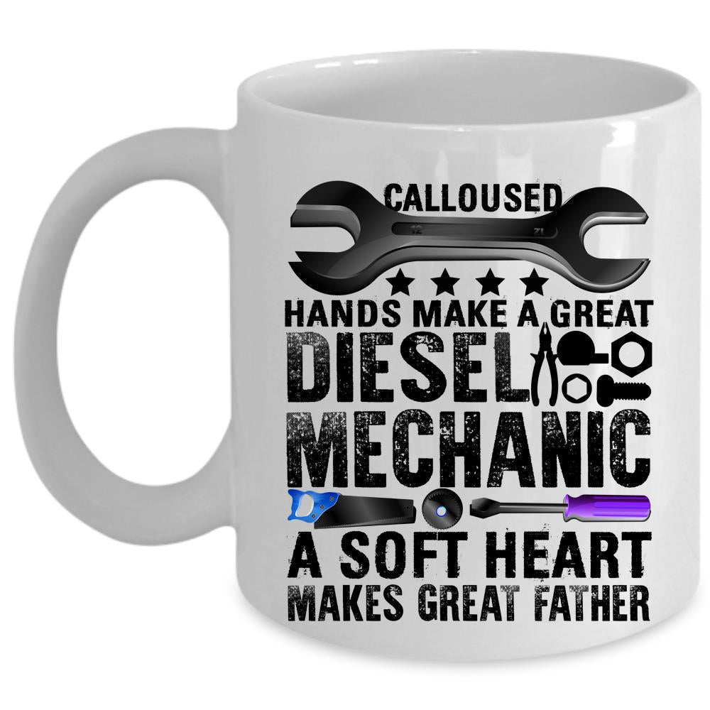 A Soft Heart Makes Great Father Coffee Mug, Great Diesel Mechanic Cup