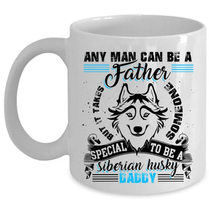 To Be A Siberian Husky Daddy Coffee Mug, Any Man Can Be A Father Cup