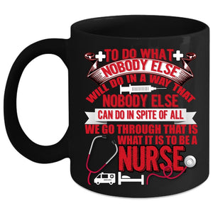 To Be A Nurse Coffee Mug, Cool Gift For Nurses Coffee Cup