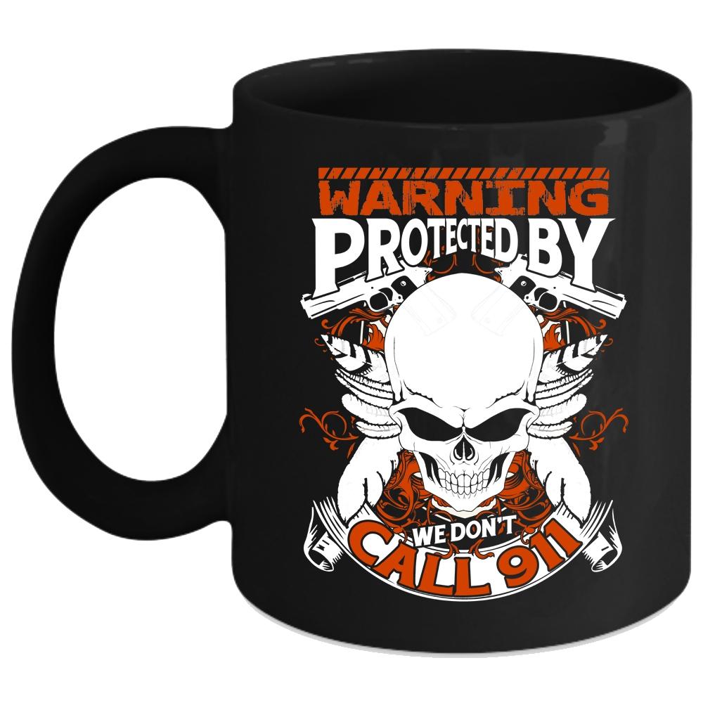 Warning Protected By We Don't Call 911 Coffee Mug, Cool Policeman Coffee Cup