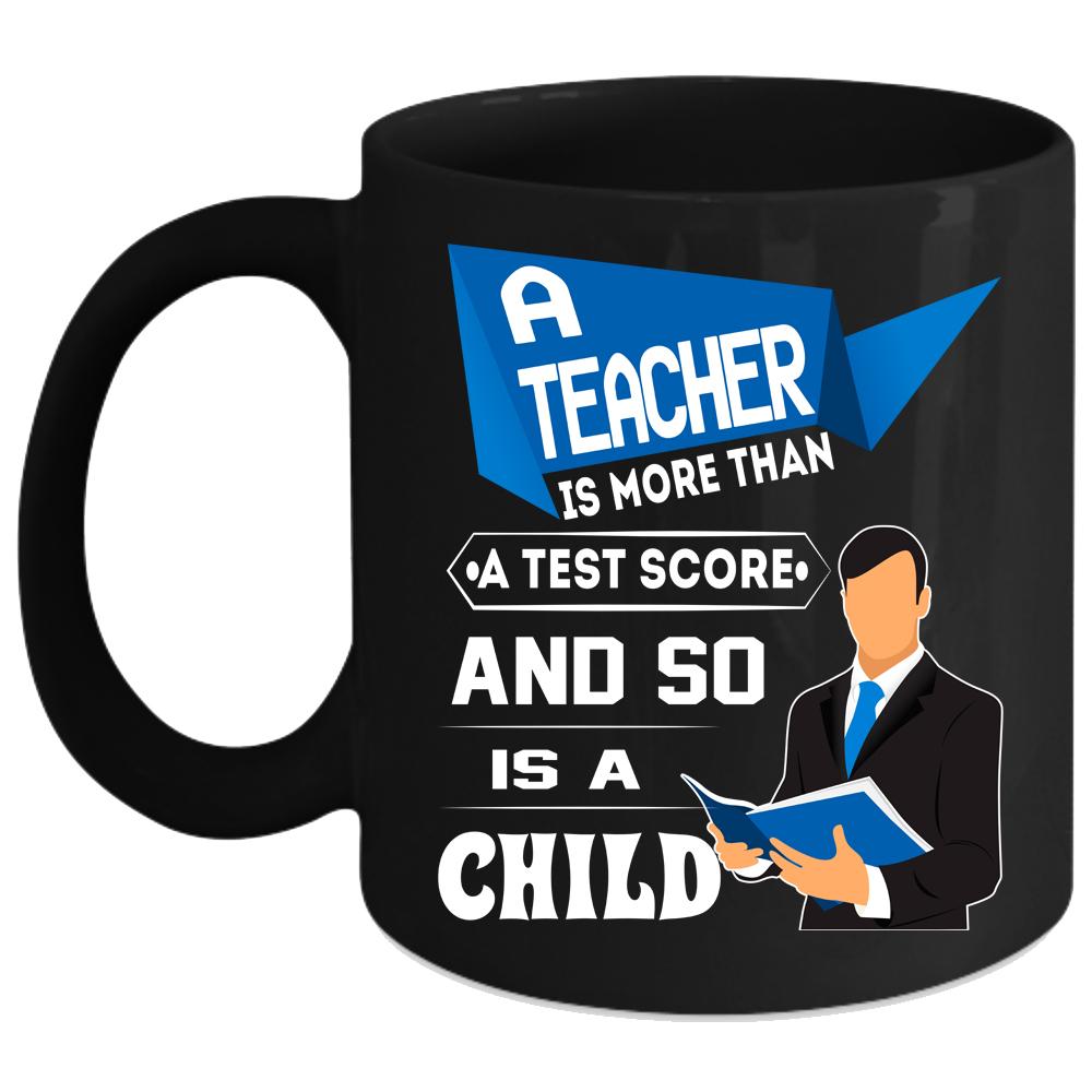 A Teacher Is More Than A Test Score Coffee Mug, So Is A Child Coffee Cup